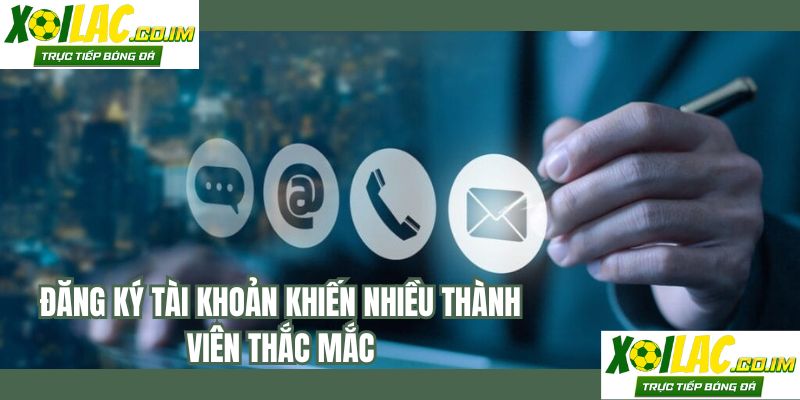Đăng ký tài khoản khiến nhiều thành viên thắc mắc