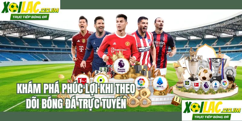 Khám phá phúc lợi khi theo dõi bóng đá trực tuyến