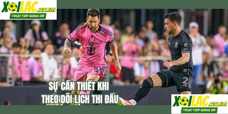 Sự cần thiết khi theo dõi lịch thi đấu