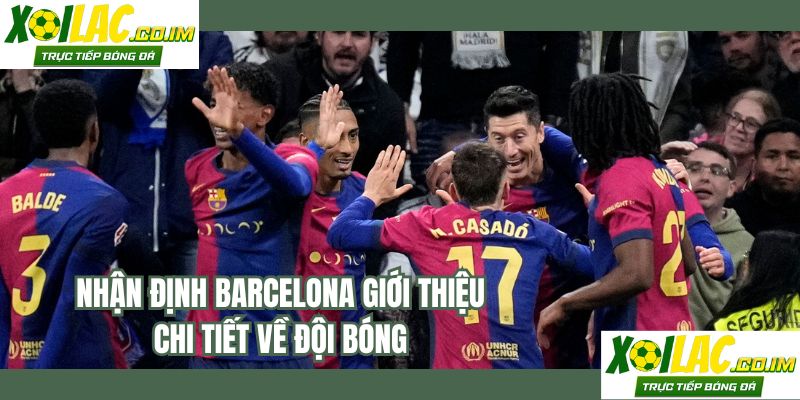 Nhận định Barcelona là đội bóng được đánh giá cao