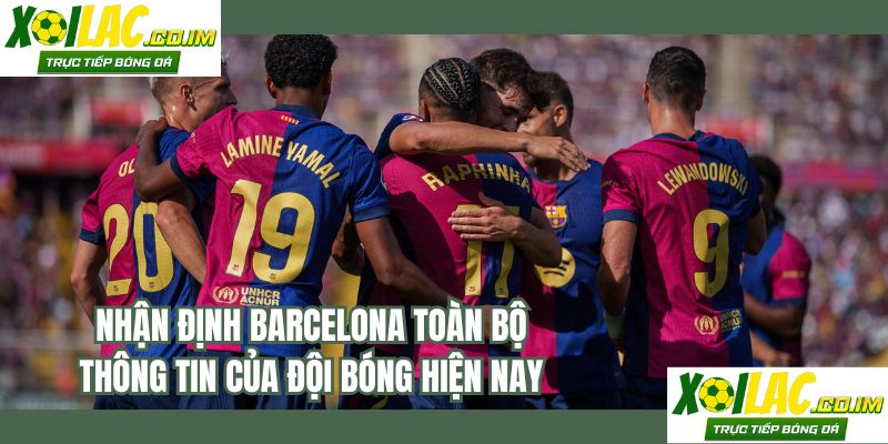 Nhận định Barcelona toàn bộ thông tin đội bóng cần nắm