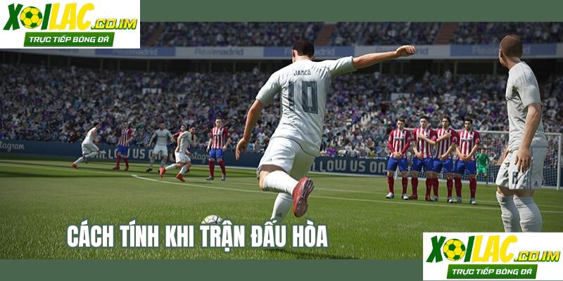 Cách tính khi trận đấu hòa